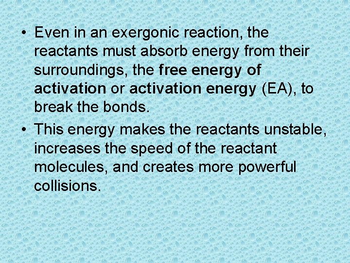  • Even in an exergonic reaction, the reactants must absorb energy from their
