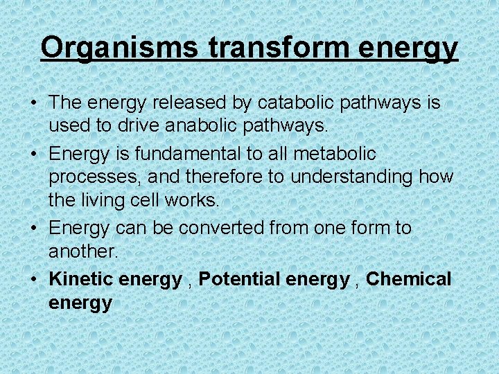 Organisms transform energy • The energy released by catabolic pathways is used to drive