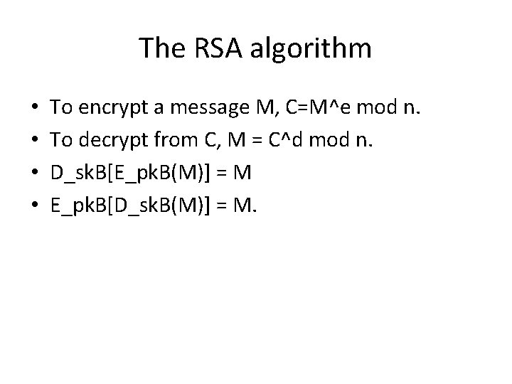 The RSA algorithm • • To encrypt a message M, C=M^e mod n. To
