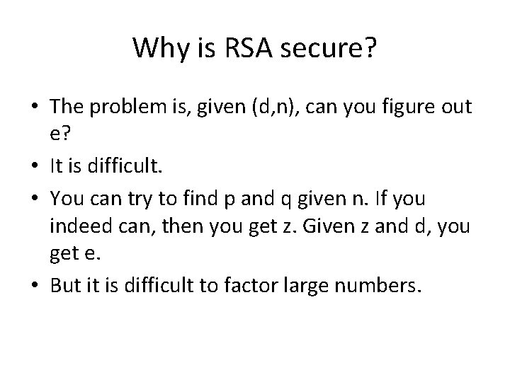 Why is RSA secure? • The problem is, given (d, n), can you figure