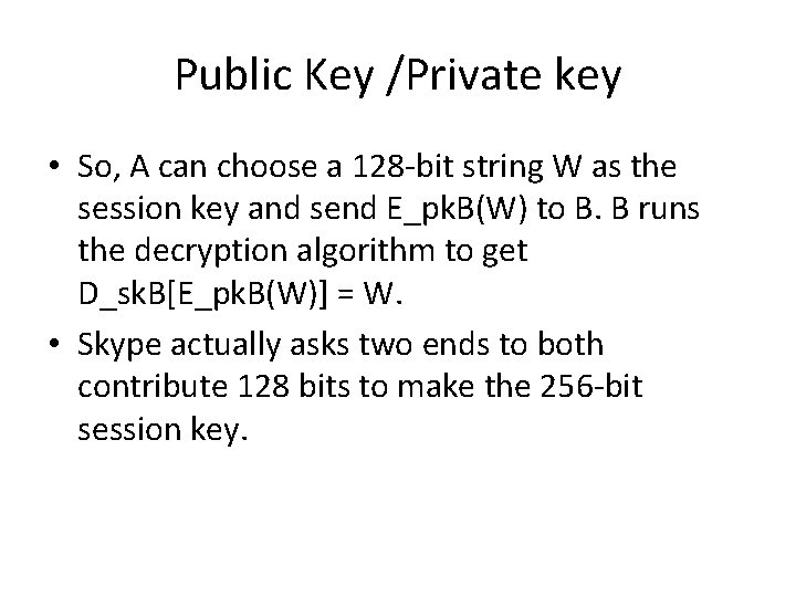 Public Key /Private key • So, A can choose a 128 -bit string W