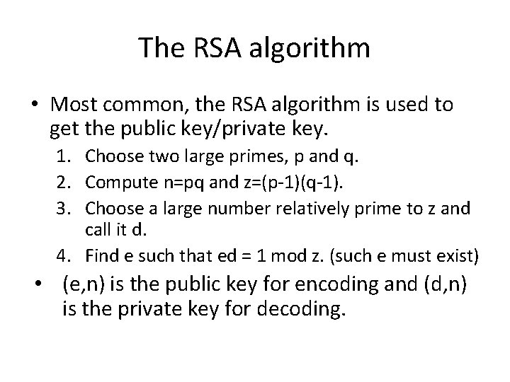 The RSA algorithm • Most common, the RSA algorithm is used to get the