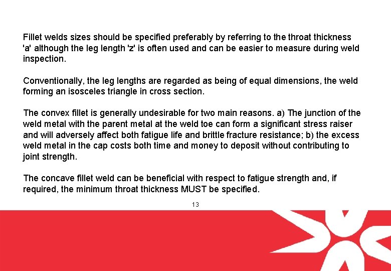 Fillet welds sizes should be specified preferably by referring to the throat thickness 'a'