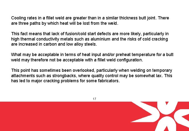 Cooling rates in a fillet weld are greater than in a similar thickness butt