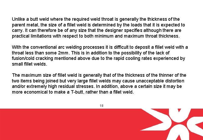 Unlike a butt weld where the required weld throat is generally the thickness of