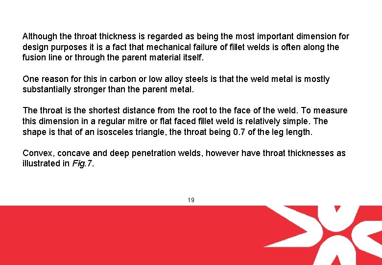 Although the throat thickness is regarded as being the most important dimension for design