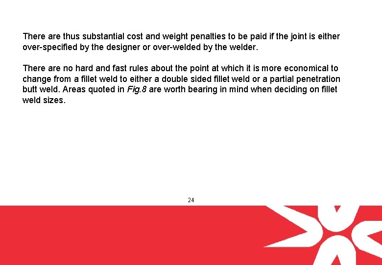 There are thus substantial cost and weight penalties to be paid if the joint