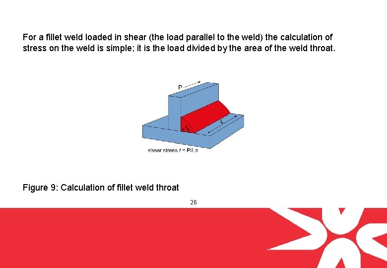 For a fillet weld loaded in shear (the load parallel to the weld) the