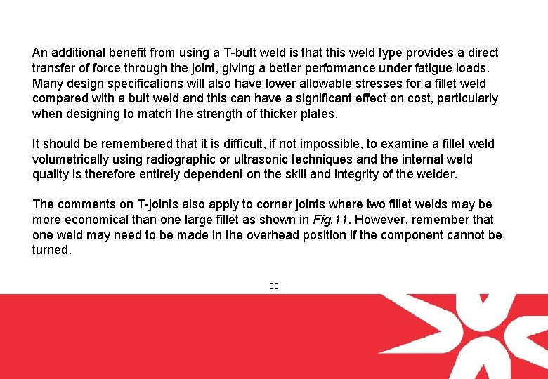 An additional benefit from using a T-butt weld is that this weld type provides