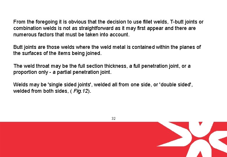 From the foregoing it is obvious that the decision to use fillet welds, T-butt