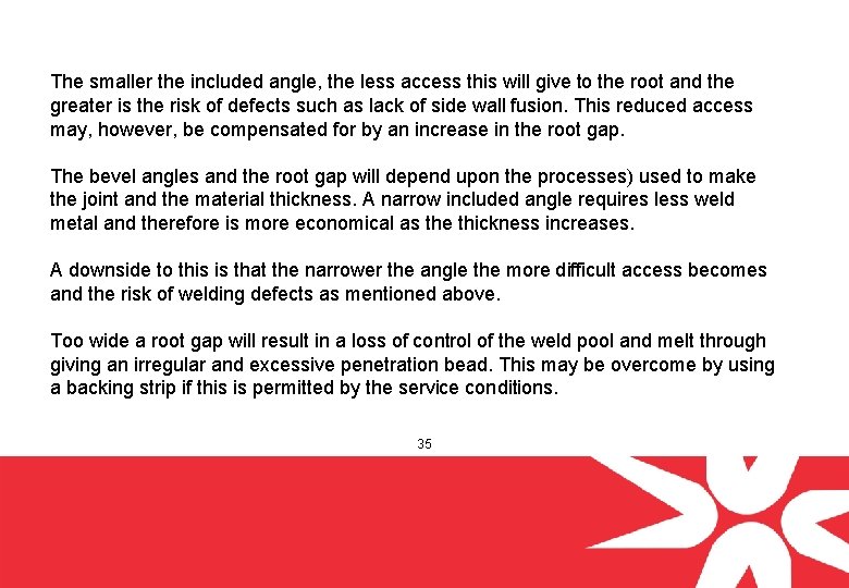 The smaller the included angle, the less access this will give to the root