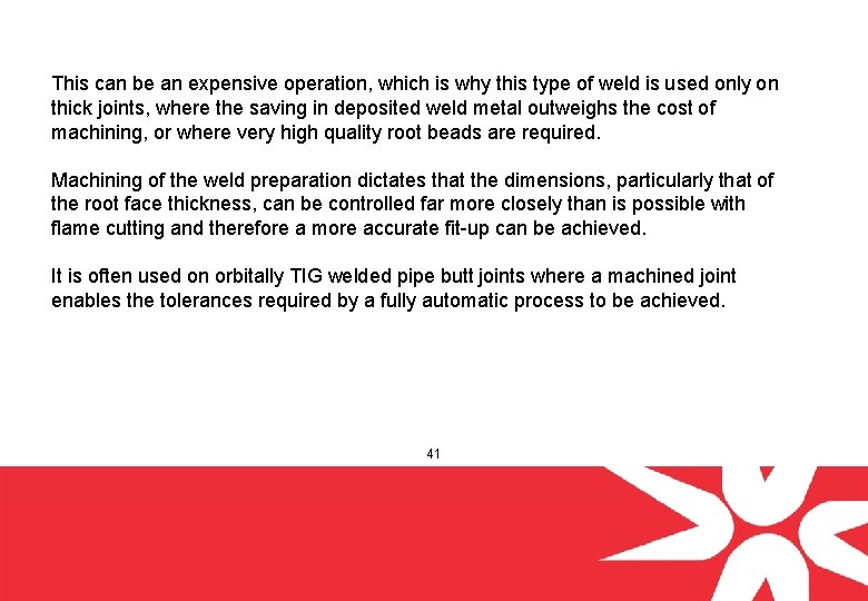 This can be an expensive operation, which is why this type of weld is