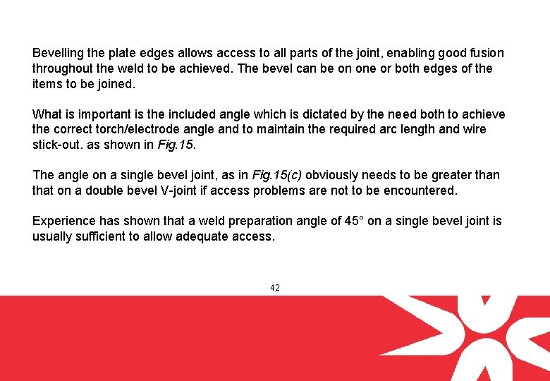 Bevelling the plate edges allows access to all parts of the joint, enabling good