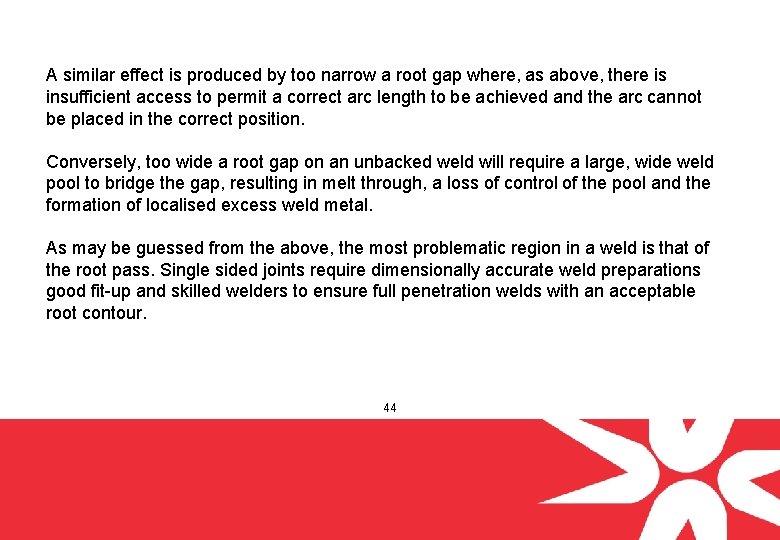 A similar effect is produced by too narrow a root gap where, as above,