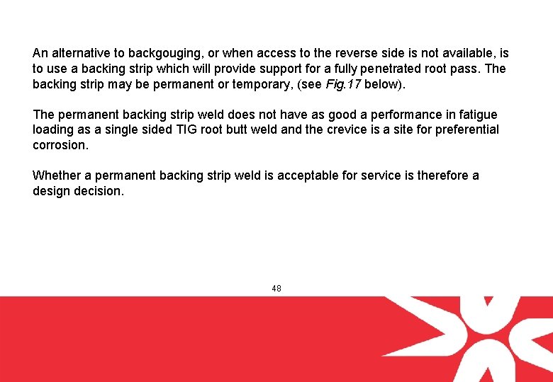 An alternative to backgouging, or when access to the reverse side is not available,