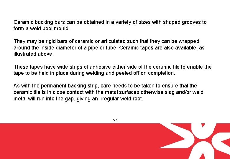 Ceramic backing bars can be obtained in a variety of sizes with shaped grooves