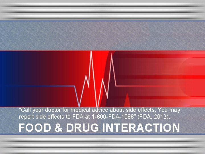 “Call your doctor for medical advice about side effects. You may report side effects