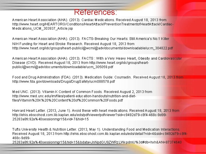 References: American Heart Association (AHA). (2013). Cardiac Medications. Received August 18, 2013 from http: