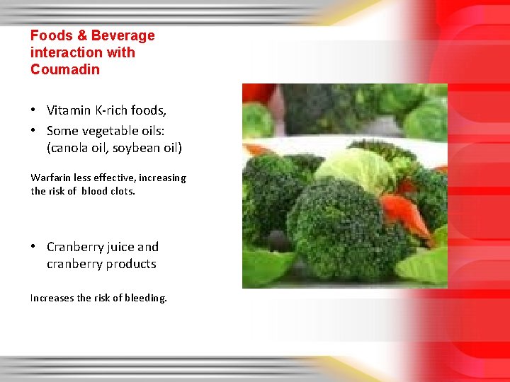 Foods & Beverage interaction with Coumadin • Vitamin K-rich foods, • Some vegetable oils: