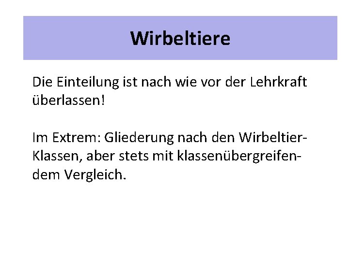 2 Unterrichtspläne Wirbeltiere Die Einteilung ist nach wie vor der Lehrkraft überlassen! Im Extrem: