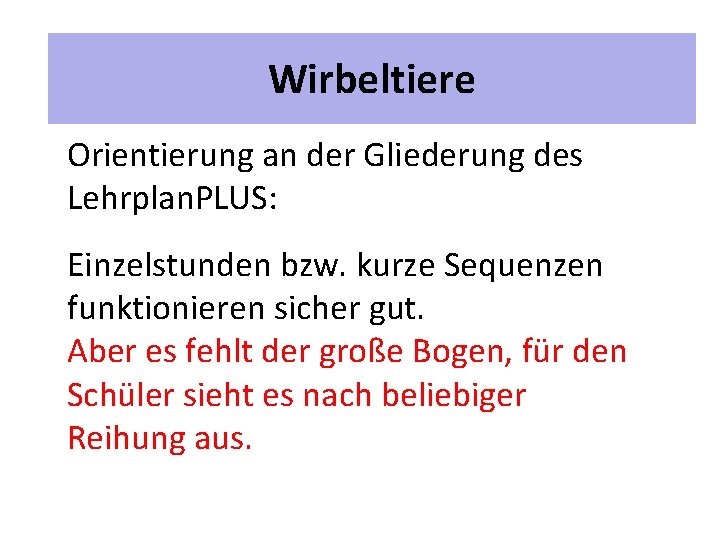 2 Unterrichtspläne Wirbeltiere Orientierung an der Gliederung des Lehrplan. PLUS: Einzelstunden bzw. kurze Sequenzen