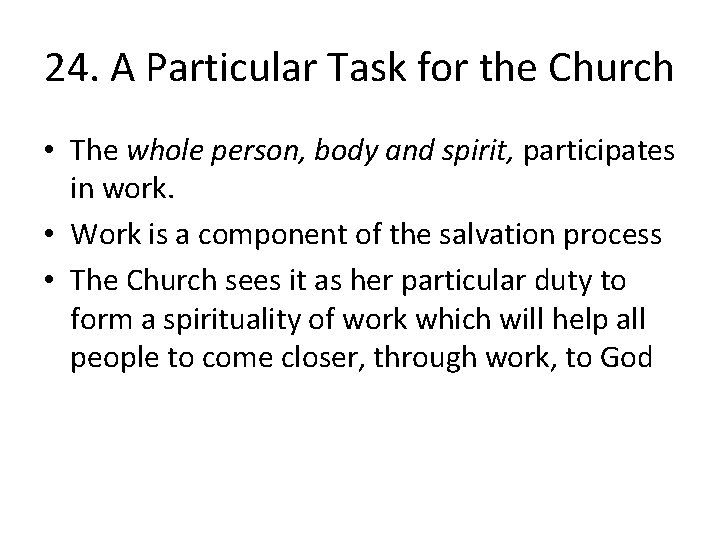 24. A Particular Task for the Church • The whole person, body and spirit,