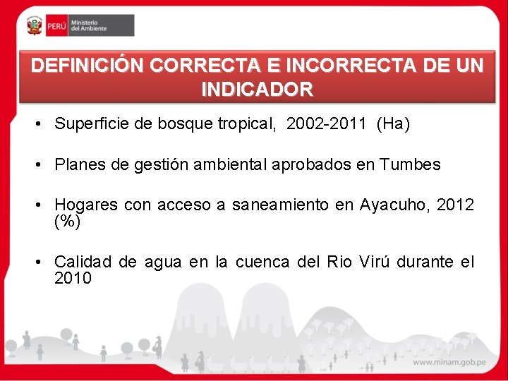 DEFINICIÓN CORRECTA E INCORRECTA DE UN INDICADOR • Superficie de bosque tropical, 2002 -2011