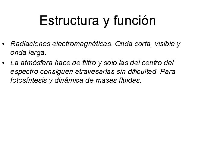 Estructura y función • Radiaciones electromagnéticas. Onda corta, visible y onda larga. • La