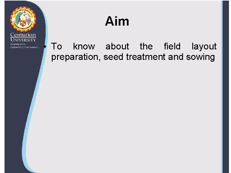 Aim • To know about the field layout preparation, seed treatment and sowing 
