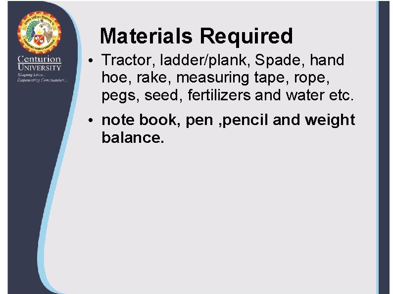 Materials Required • Tractor, ladder/plank, Spade, hand hoe, rake, measuring tape, rope, pegs, seed,