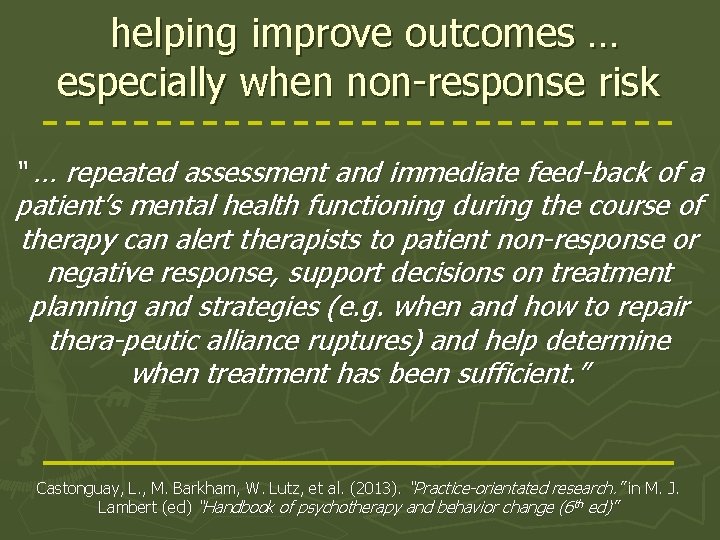 helping improve outcomes … especially when non-response risk “ … repeated assessment and immediate