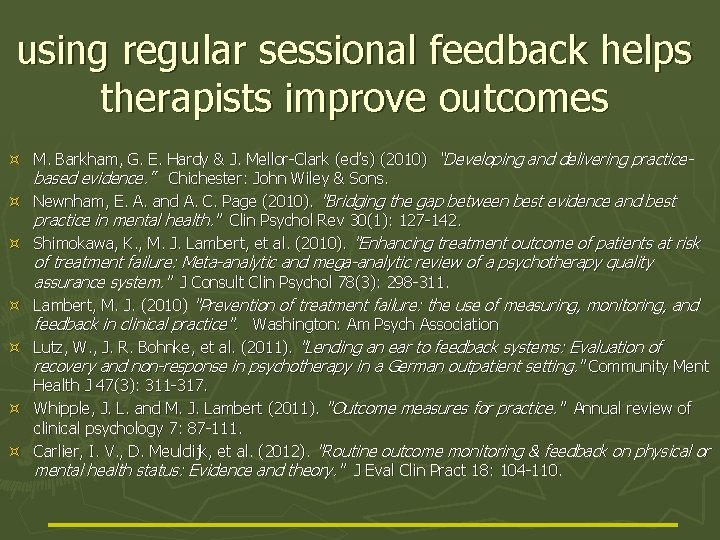 using regular sessional feedback helps therapists improve outcomes M. Barkham, G. E. Hardy &