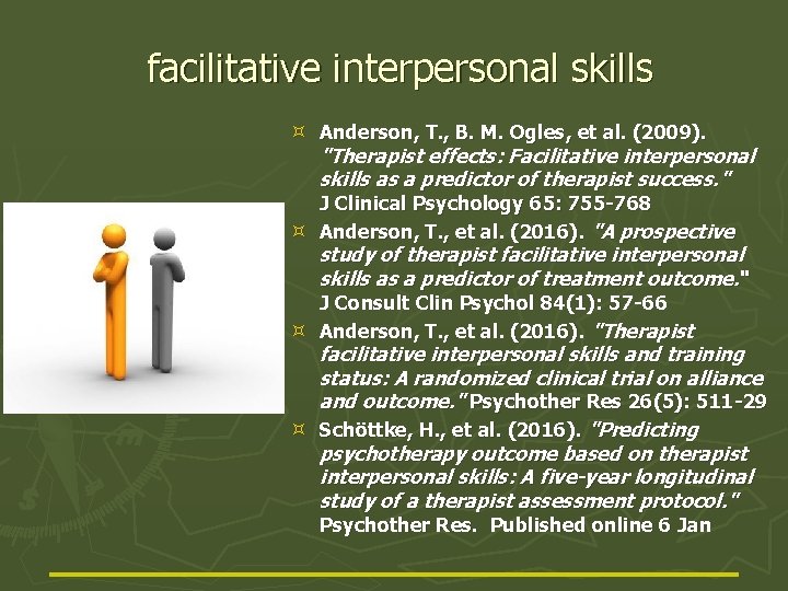 facilitative interpersonal skills Anderson, T. , B. M. Ogles, et al. (2009). "Therapist effects: