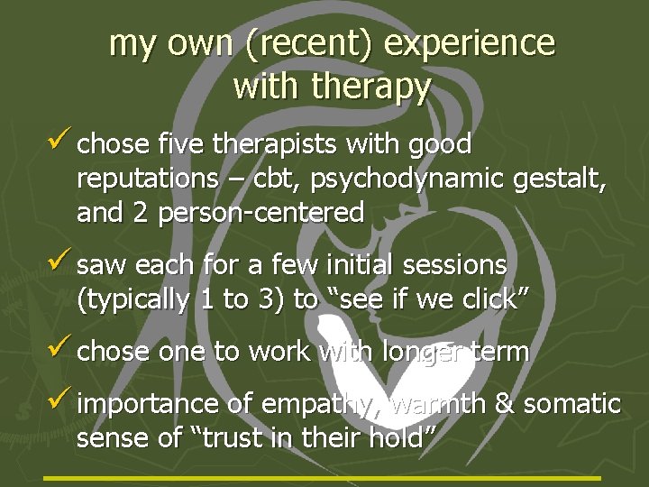 my own (recent) experience with therapy ü chose five therapists with good reputations –