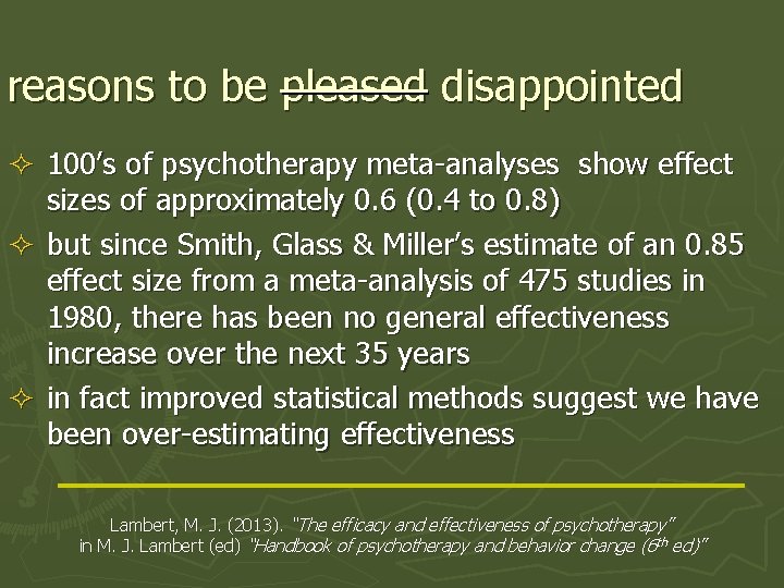 reasons to be pleased disappointed ² 100’s of psychotherapy meta-analyses show effect sizes of