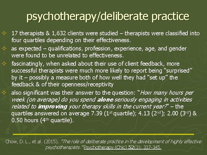 psychotherapy/deliberate practice ² 17 therapists & 1, 632 clients were studied – therapists were