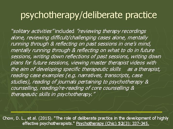 psychotherapy/deliberate practice “solitary activities” included ”reviewing therapy recordings alone, reviewing difficult/challenging cases alone, mentally