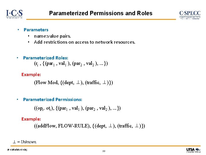 Parameterized Permissions and Roles • Parameters • name: value pairs. • Add restrictions on