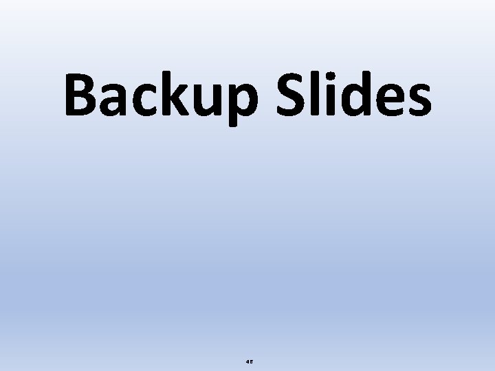 Backup Slides 46 