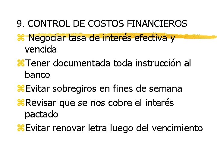 9. CONTROL DE COSTOS FINANCIEROS z Negociar tasa de interés efectiva y vencida z.