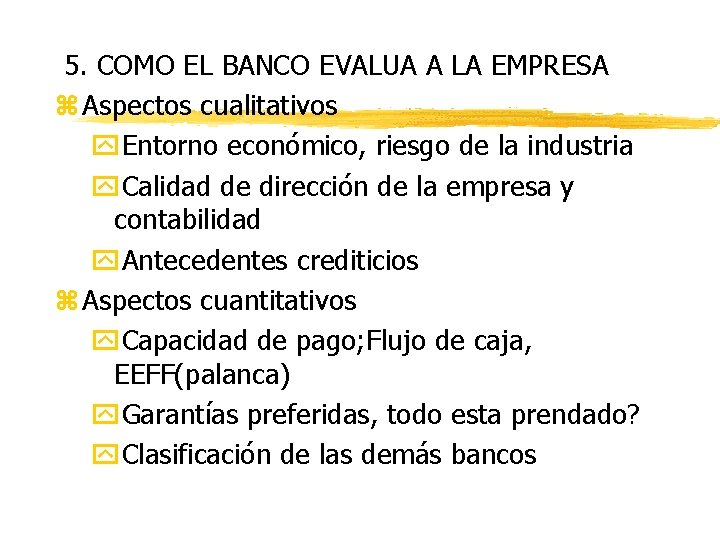 5. COMO EL BANCO EVALUA A LA EMPRESA z Aspectos cualitativos y. Entorno económico,