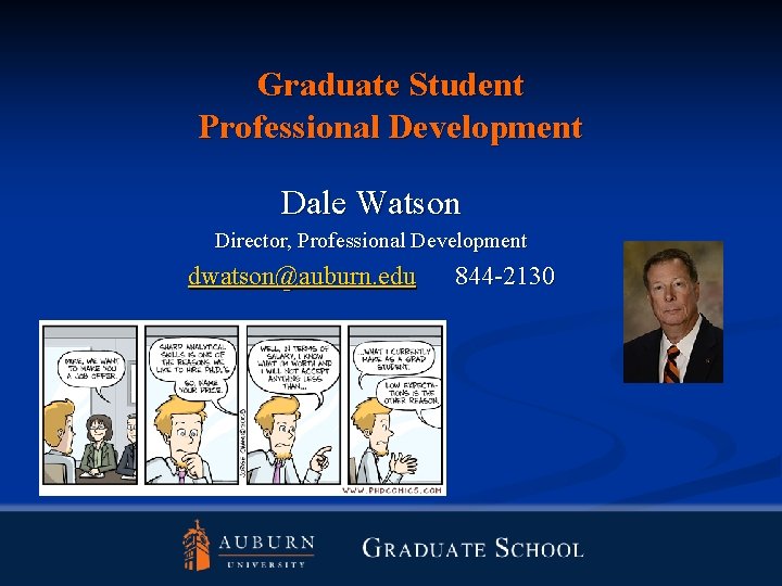 Graduate Student Professional Development Dale Watson Director, Professional Development dwatson@auburn. edu 844 -2130 