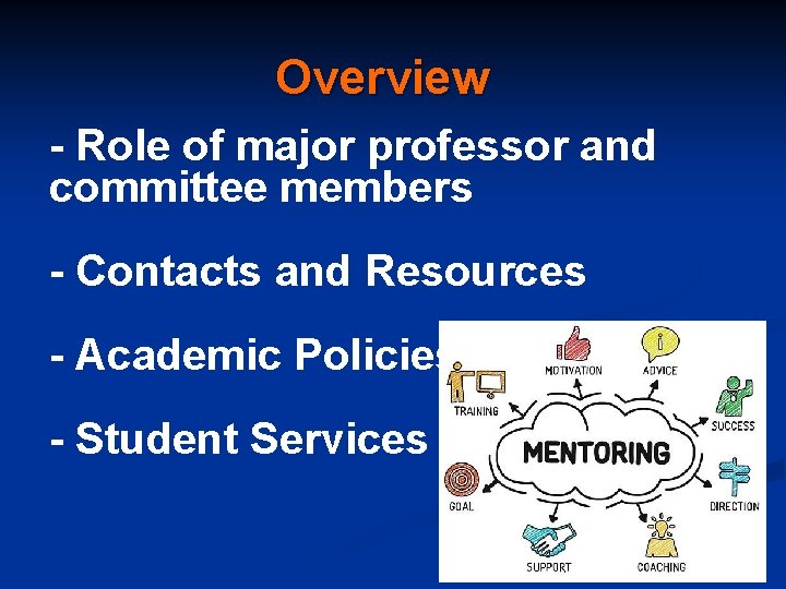 Overview - Role of major professor and committee members - Contacts and Resources -