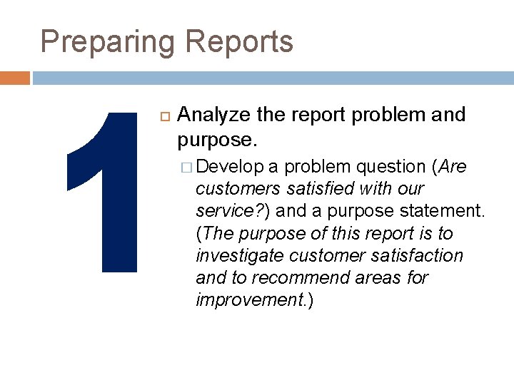 Preparing Reports Analyze the report problem and purpose. � Develop a problem question (Are
