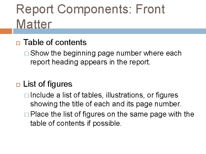 Report Components: Front Matter Table of contents � Show the beginning page number where