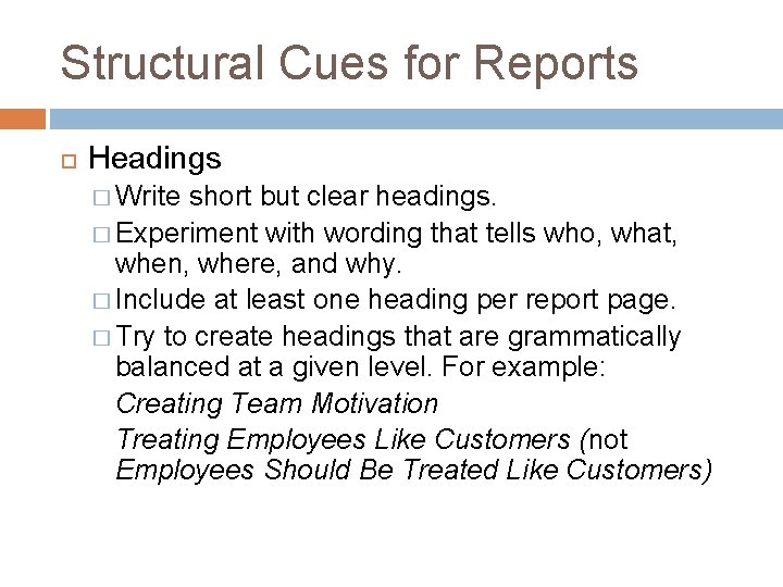 Structural Cues for Reports Headings � Write short but clear headings. � Experiment with