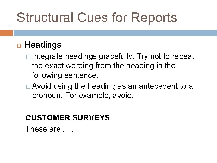 Structural Cues for Reports Headings � Integrate headings gracefully. Try not to repeat the