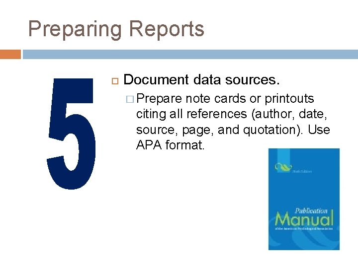 Preparing Reports Document data sources. � Prepare note cards or printouts citing all references