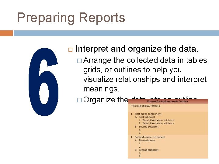 Preparing Reports Interpret and organize the data. � Arrange the collected data in tables,