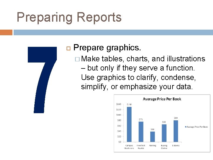 Preparing Reports Prepare graphics. � Make tables, charts, and illustrations – but only if